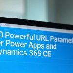20 Powerful URL Parameters for Power Apps and Dynamics 365 CE